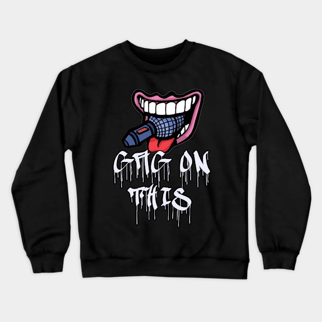 Gag On This Mouth w/ Logo Crewneck Sweatshirt by Gag On This